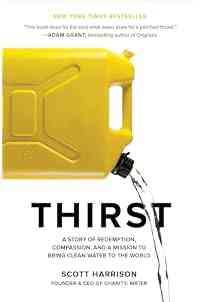 Thirst: A Story of Redemption, Compassion, and a Mission to Bring Clean Water to the World