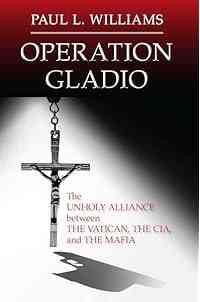 Operation Gladio: The Unholy Alliance between the Vatican, the CIA, and the Mafia