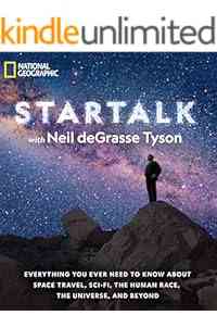 StarTalk: Everything You Ever Need to Know About Space Travel, Sci-Fi, the Human Race, the Universe, and Beyond (Astrophysics for People in a Hurry Series)