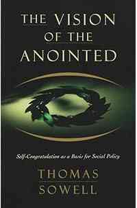 The Vision of the Anointed: Self-Congratulation as a Basis for Social Policy