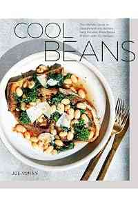 Cool Beans: The Ultimate Guide to Cooking with the World's Most Versatile Plant-Based Protein, with 125 Recipes [A Cookbook]