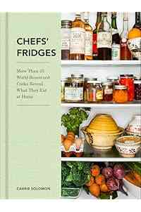 Chefs' Fridges: More Than 35 World-Renowned Cooks Reveal What They Eat at Home