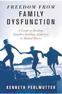 Freedom from Family Dysfunction: A Guide to Healing Families Battling Addiction or Mental Illness
