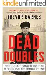 Dead Doubles: The Extraordinary Worldwide Hunt for One of the Cold War's Most Notorious Spy Rings
