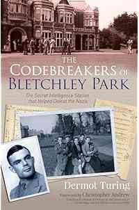 The Codebreakers of Bletchley Park: The Secret Intelligence Station that Helped Defeat the Nazis