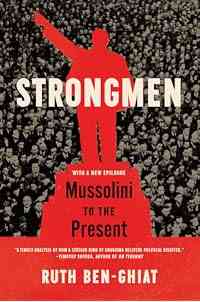 Strongmen: Mussolini to the Present