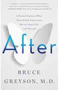After: A Doctor Explores What Near-Death Experiences Reveal about Life and Beyond