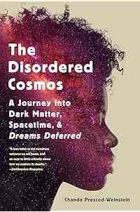 The Disordered Cosmos: A Journey into Dark Matter, Spacetime, and Dreams Deferred