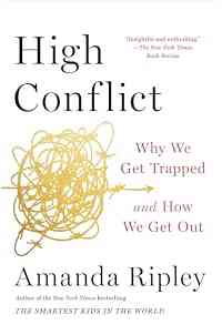 High Conflict: Why We Get Trapped and How We Get Out