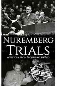 Nuremberg Trials: A History from Beginning to End