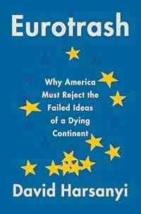 Eurotrash: Why America Must Reject the Failed Ideas of a Dying Continent – An Unapologetic Polemic on Economic and Cultural Superiority