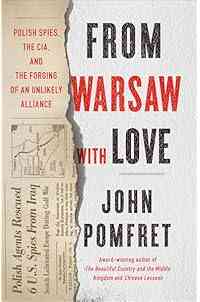 From Warsaw with Love: Polish Spies, the CIA, and the Forging of an Unlikely Alliance