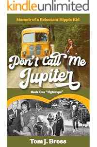 Don't Call Me Jupiter — Book One "Tightrope": Memoir of a Reluctant Hippie Kid