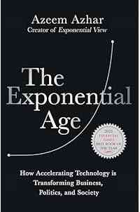 The Exponential Age: How Accelerating Technology is Transforming Business, Politics and Society