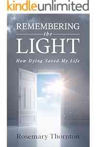 Remembering The Light: How Dying Saved My Life
