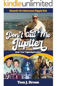 Don't Call Me Jupiter — Book Two "Lightning Crashes": Memoir of a Reluctant Hippie Kid