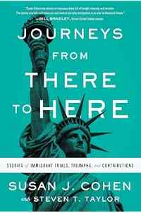 Journeys from There to Here: Stories of Immigrant Trials, Triumphs, and Contributions