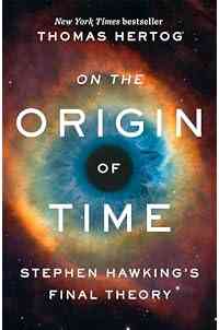 On the Origin of Time: Stephen Hawking's Final Theory