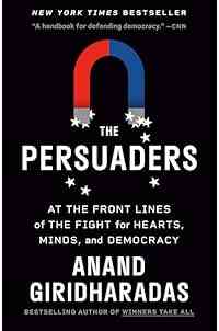 The Persuaders: At the Front Lines of the Fight for Hearts, Minds, and Democracy