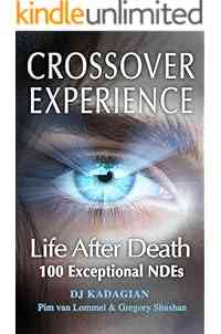The Crossover Experience: Life After Death / 100 Exceptional Near Death Experiences