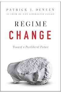 Regime Change: Toward a Postliberal Future