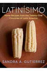 Latinísimo: Home Recipes from the Twenty-One Countries of Latin America: A Cookbook
