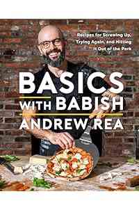 Basics with Babish: Recipes for Screwing Up, Trying Again, and Hitting It Out of the Park (A Cookbook)