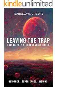 LEAVING THE TRAP: How to Exit Reincarnation Cycle