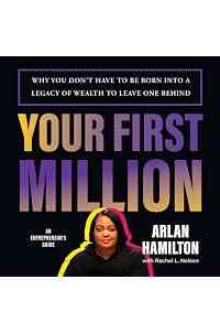 Your First Million: Why You Don't Have to Be Born into a Legacy of Wealth to Leave One Behind