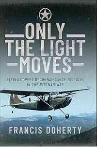 Only The Light Moves: Flying Covert Reconnaissance Missions in the Vietnam War