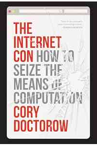 The Internet Con: How To Seize the Means of Computation