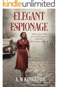 Elegant Espionage: Women Spies Who Graced the Shadows of WW2- and Conquered Them