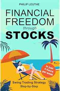 Financial Freedom through Stocks: Swing Trading Strategy Step-by-Step - Investing in just 4 hours per week