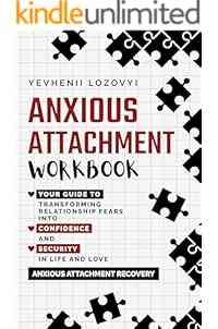 Anxious Attachment Workbook: Your Guide to Transforming Relationship Fears into Confidence and Security in Life and Love: Anxious Attachment Recovery