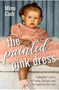 The Painted Pink Dress: A Daughter’s Story of Family, Betrayal, and Her Search for the Truth