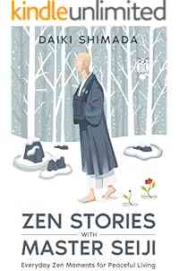 Zen Stories with Master Seiji: Calm Your Anxious Mind, Find Inner Peace, and Live a Better Life Through Zen Shorts