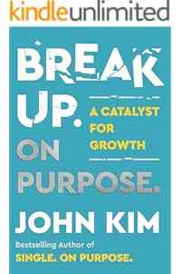 Break Up On Purpose: A Catalyst for Growth – The Angry Therapist's Guide to Healing and Moving On