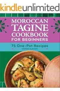 Moroccan Tagine Cookbook for Beginners: 75 One-Pot Recipes