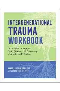 Intergenerational Trauma Workbook: Strategies to Support Your Journey of Discovery, Growth, and Healing