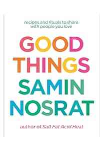 Good Things: Recipes and Rituals to Share with People You Love: A Cookbook