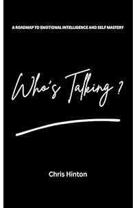 Who's Talking: A Roadmap to Emotional Intelligence and Self Mastery