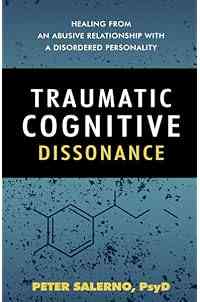 Traumatic Cognitive Dissonance: Healing From An Abusive Relationship With A Disordered Personality