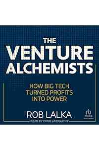 The Venture Alchemists: How Big Tech Turned Profits into Power