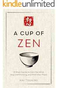 A Cup of Zen: 21 Short Stories to Calm the Mind, Stop Overthinking, and Find Inner Peace - Includes Reflections for Beginners (The Zen Storyteller Book 1)