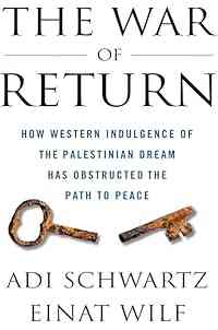 The War of Return: How Western Indulgence of the Palestinian Dream Has Obstructed the Path to Peace