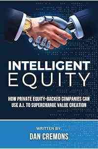 Intelligent Equity: How Private Equity-Backed Companies Can Use A.I. to Supercharge Value Creation