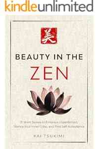 Beauty in the Zen: 21 Short Stories to Embrace Imperfection, Silence Your Inner Critic, and Find Self-Acceptance - Includes Reflections for Beginners (The Zen Storyteller Book 3)