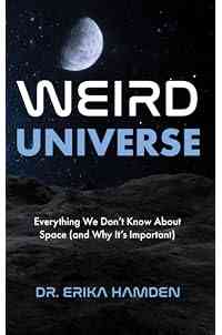 Weird Universe: Everything We Don't Know About Space (and Why It's Important)