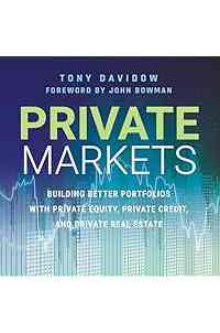 Private Markets: Building Better Portfolios with Private Equity, Private Credit, and Private Real Estate