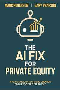 The AI Fix for Private Equity: A New Playbook for Value Creation from Pre-Deal to Exit